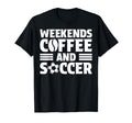 Weekends Coffee And Soccer Fun Soccer Mom T-Shirt - Trendy Graphic Unisex - T-Shirt, Sweatshirt, Hoodie