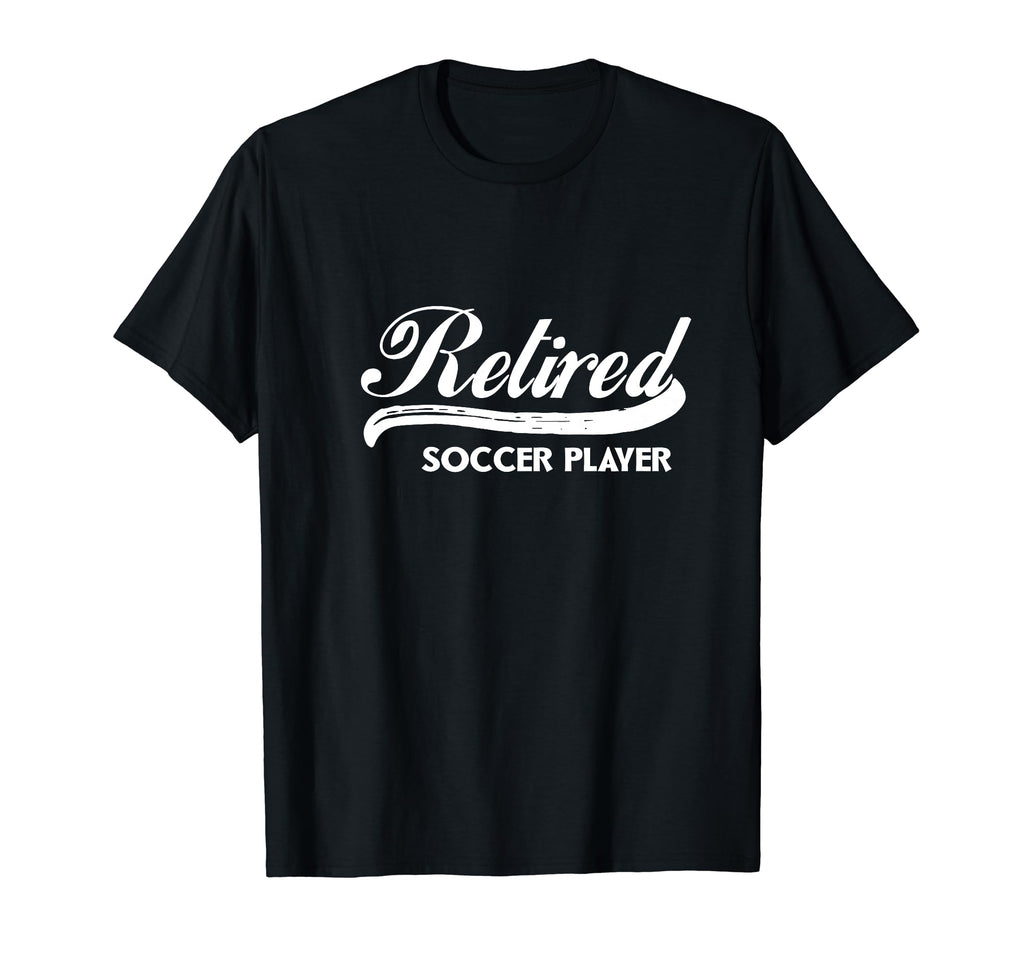 Retired Soccer Player Funny Retirement T-Shirt - Unique Graphic for Adults - T-Shirt, Sweatshirt, Hoodie