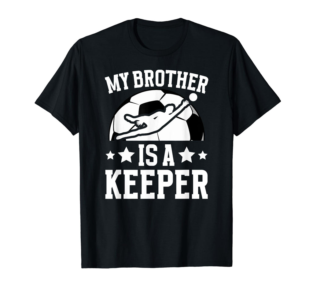 My Brother Is Soccer Keeper Brother T-Shirt - Unique Graphic Men Women - T-Shirt, Sweatshirt, Hoodie