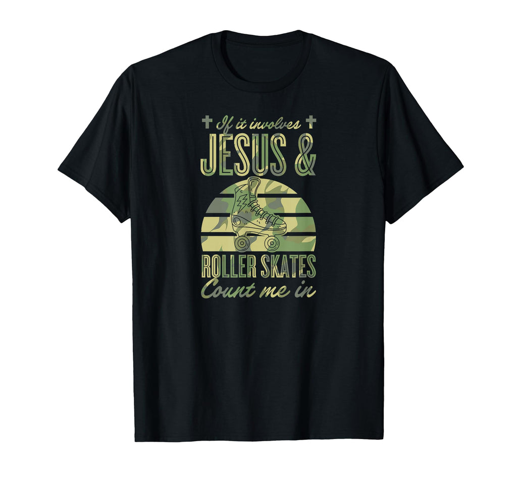 If It Involves Jesus And Roller Skates T-Shirt - Trendy Graphic Unisex - T-Shirt, Sweatshirt, Hoodie