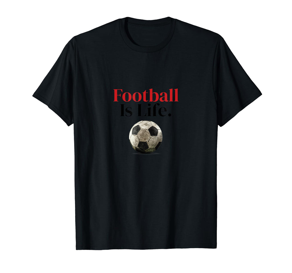 Football Is Life Soccer Fans Related T-Shirt - Novelty Apparel for Adults - T-Shirt, Sweatshirt, Hoodie