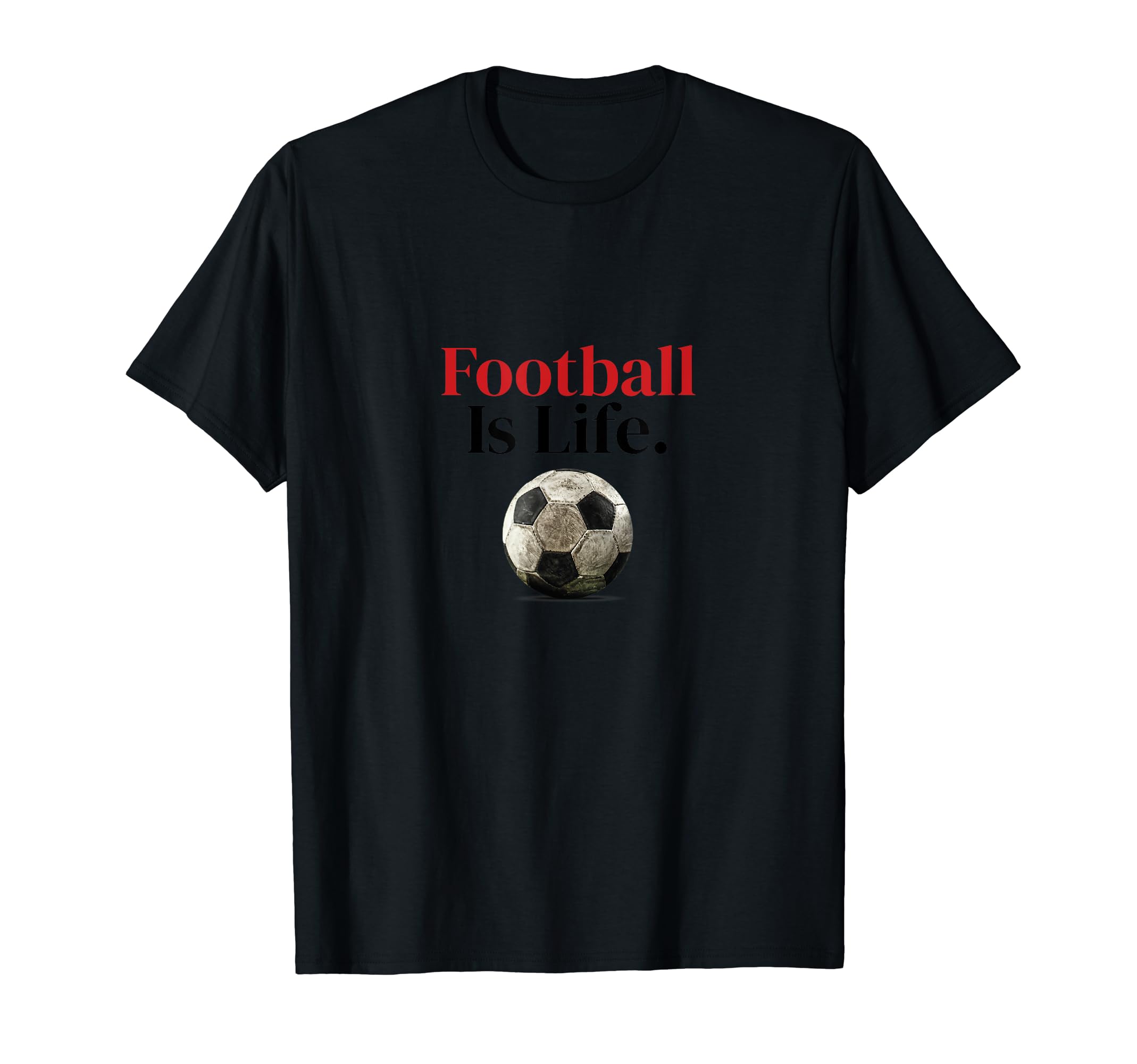 Football Is Life Soccer Fans Related T-Shirt - Novelty Apparel for Adults - T-Shirt, Sweatshirt, Hoodie