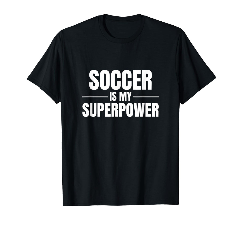 Soccer Is My Superpower Sports Soccer T-Shirt - Custom Art Print Men Women - T-Shirt, Sweatshirt, Hoodie