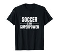 Soccer Is My Superpower Sports Soccer T-Shirt - Custom Art Print Men Women - T-Shirt, Sweatshirt, Hoodie