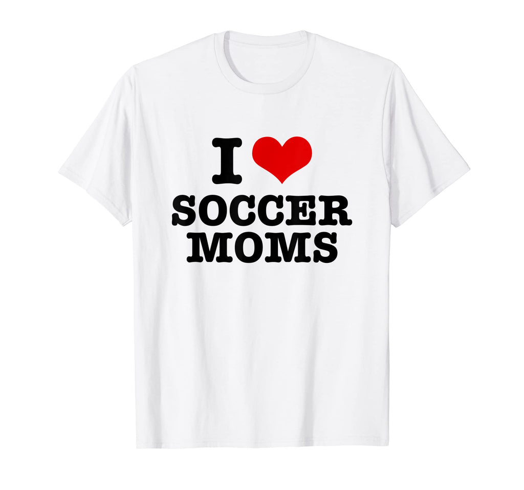I Love Soccer Moms Heart T-Shirt - Casual Everyday Wear Unisex - T-Shirt, Sweatshirt, Hoodie
