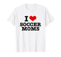 I Love Soccer Moms Heart T-Shirt - Casual Everyday Wear Unisex - T-Shirt, Sweatshirt, Hoodie