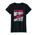 Real Heroes Dont Need Cape To Fly T-Shirt - Streetwear Style Men Women - T-Shirt, Sweatshirt, Hoodie