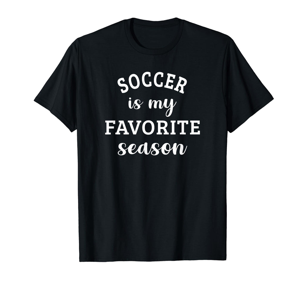 Soccer Is My Favorite Season Football T-Shirt - Streetwear Style Unisex - T-Shirt, Sweatshirt, Hoodie