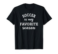 Soccer Is My Favorite Season Football T-Shirt - Streetwear Style Unisex - T-Shirt, Sweatshirt, Hoodie