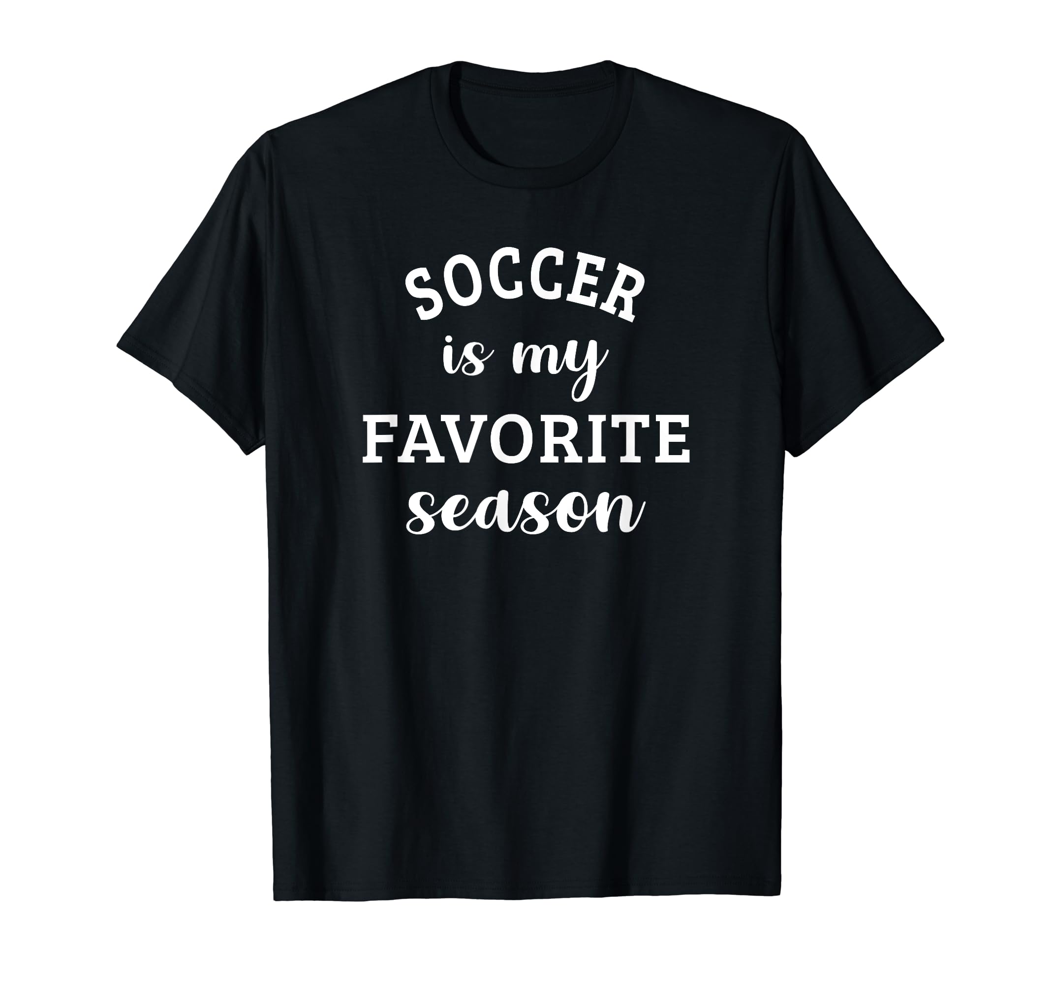 Soccer Is My Favorite Season Football T-Shirt - Streetwear Style Unisex - T-Shirt, Sweatshirt, Hoodie