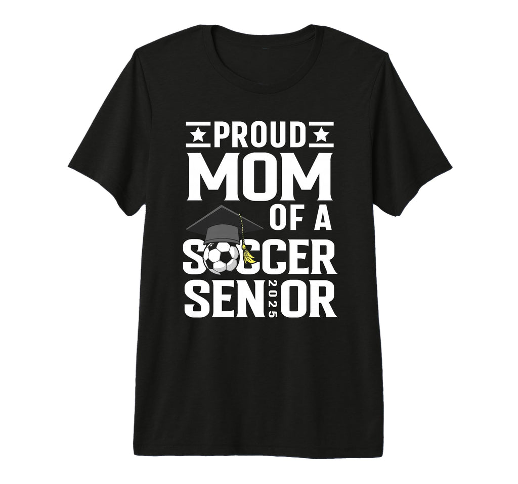Proud Soccer Senior Mom Class 2025 T-Shirt - Fun Novelty Design Men Women - T-Shirt, Sweatshirt, Hoodie