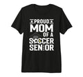 Proud Soccer Senior Mom Class 2025 T-Shirt - Fun Novelty Design Men Women - T-Shirt, Sweatshirt, Hoodie