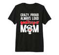 Crazy Proud Soccer Goalkeeper Mom T-Shirt - Streetwear Style Men Women - T-Shirt, Sweatshirt, Hoodie