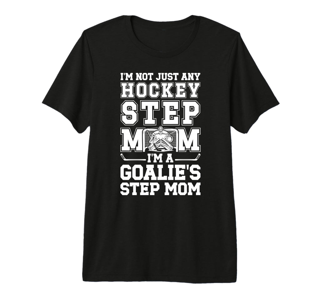 Im Hockey Goalie Step Mom Hockey T-Shirt - Trendy Graphic for Adults - T-Shirt, Sweatshirt, Hoodie