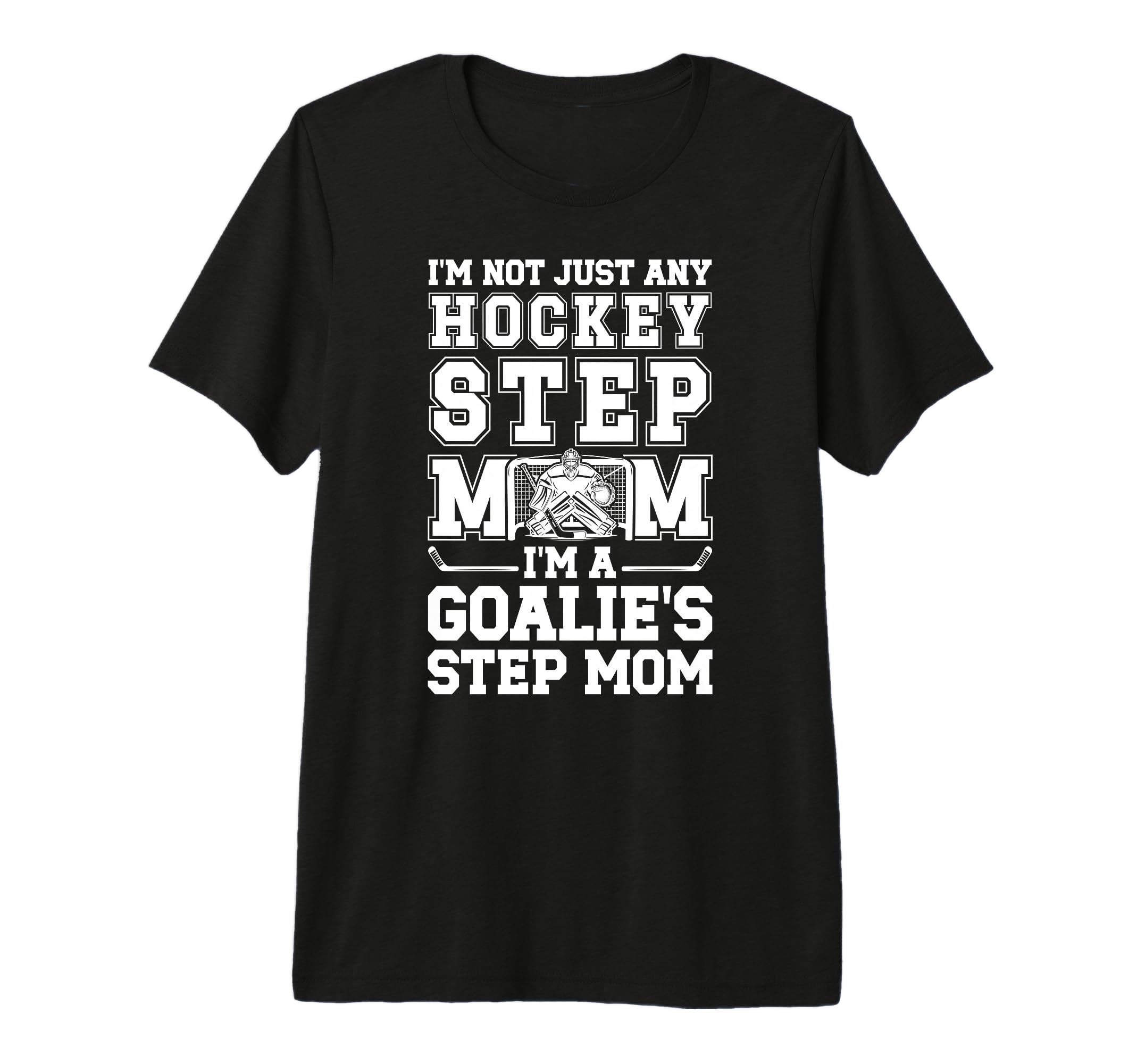 Im Hockey Goalie Step Mom Hockey T-Shirt - Trendy Graphic for Adults - T-Shirt, Sweatshirt, Hoodie
