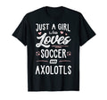 Just Who Loves Soccer And Axolotls T-Shirt - Streetwear Style Men Women - T-Shirt, Sweatshirt, Hoodie