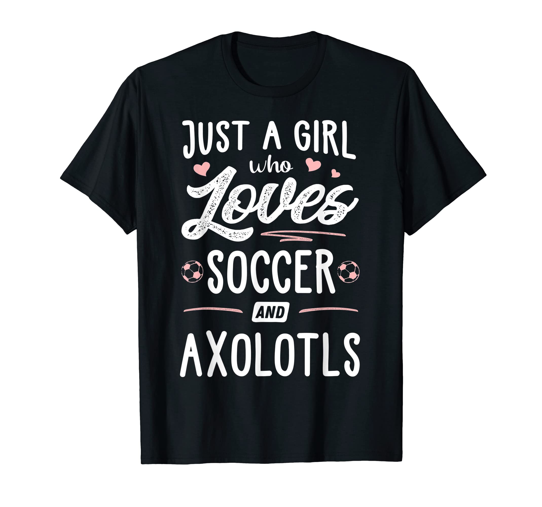 Just Who Loves Soccer And Axolotls T-Shirt - Fun Novelty Design for Adults - T-Shirt, Sweatshirt, Hoodie