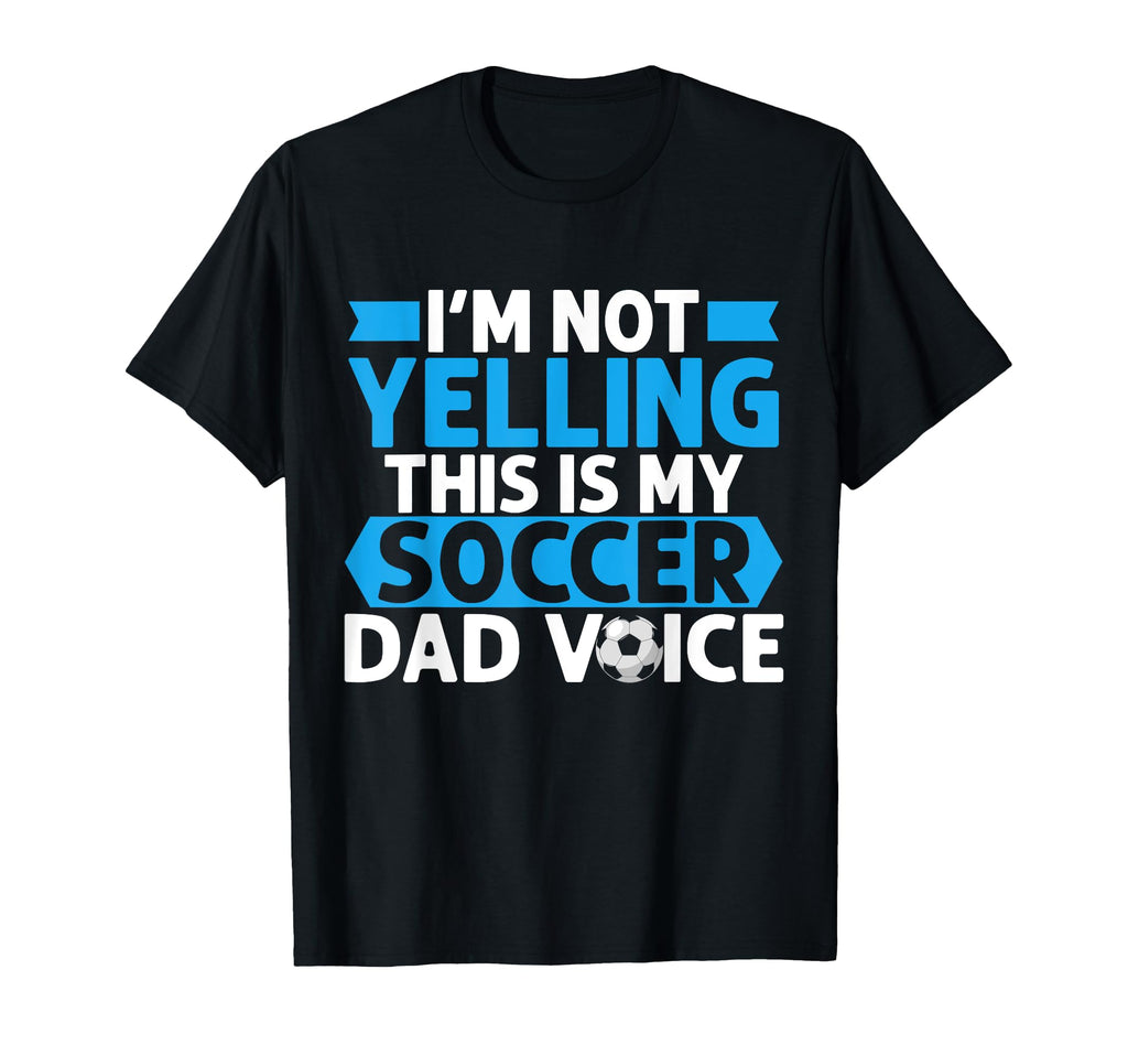Im Not Yelling This Is My Soccer Dad Voice T-Shirt - Trendy Graphic Unisex - T-Shirt, Sweatshirt, Hoodie
