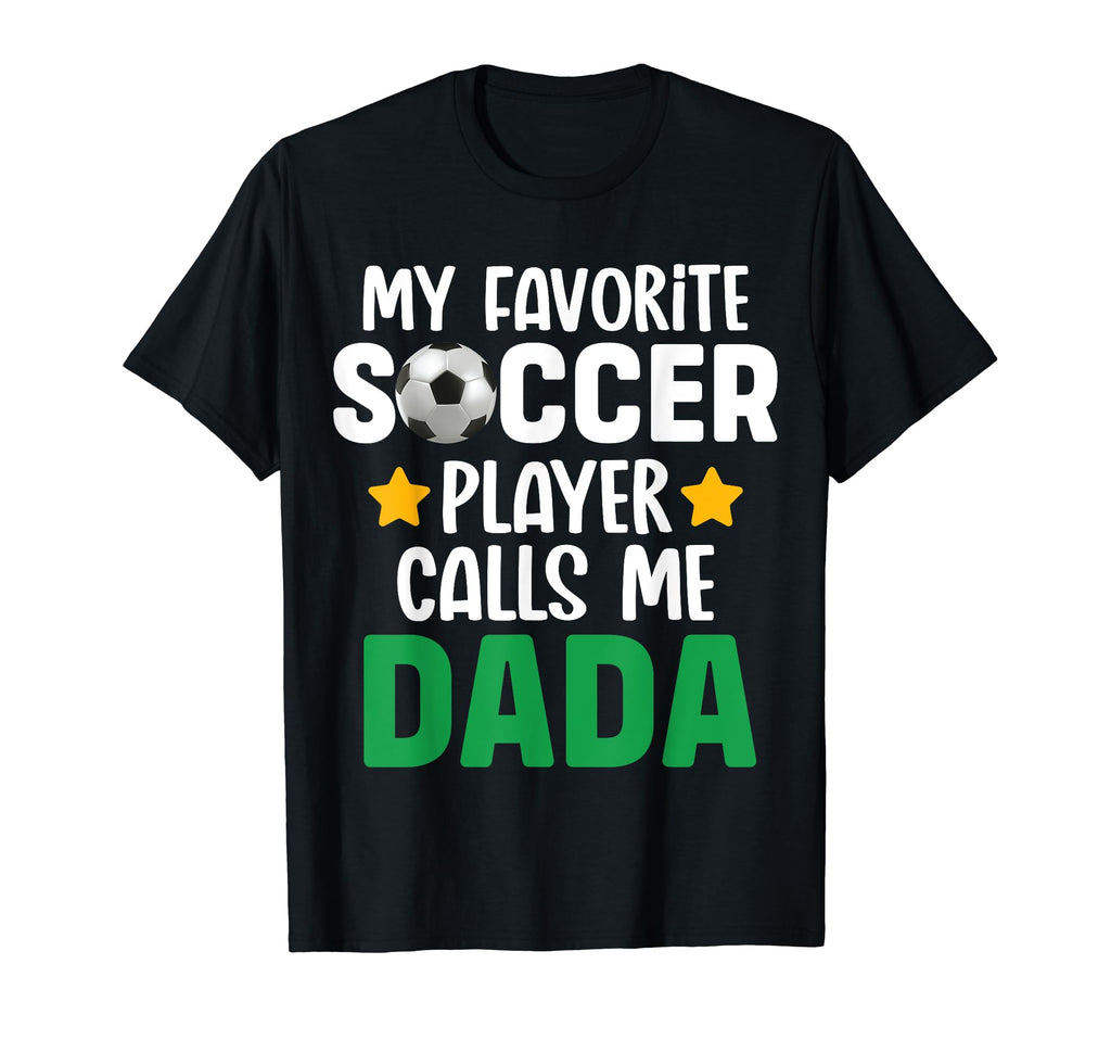 My Favorite Soccer Player Calls Me Dada T-Shirt - Trendy Graphic Unisex - T-Shirt, Sweatshirt, Hoodie
