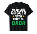 My Favorite Soccer Player Calls Me Dada T-Shirt - Trendy Graphic Unisex - T-Shirt, Sweatshirt, Hoodie