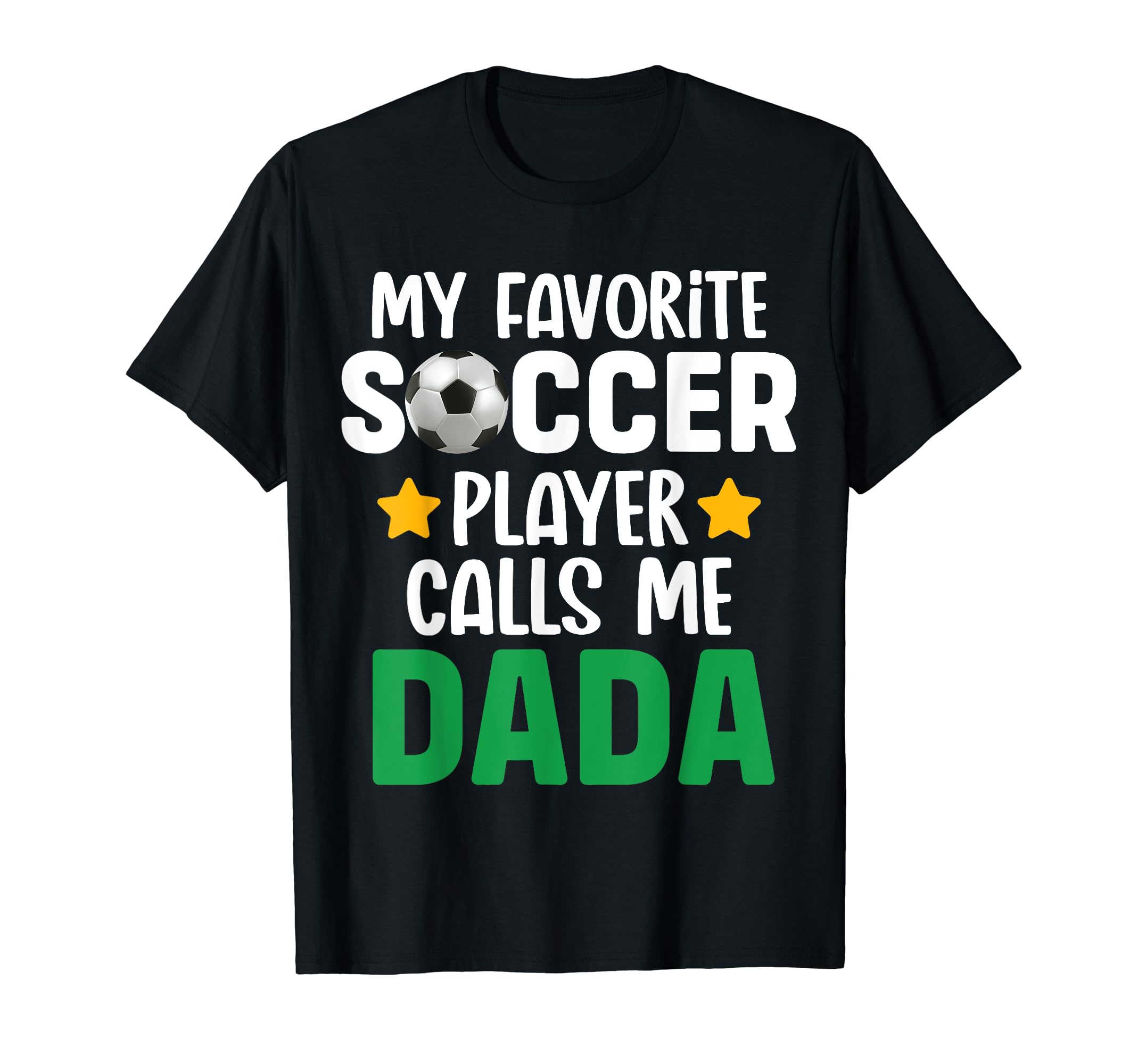 My Favorite Soccer Player Calls Me Dada T-Shirt - Trendy Graphic Unisex - T-Shirt, Sweatshirt, Hoodie