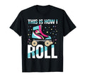 Roller Skates 70S This Is How I Roll T-Shirt - Trendy Graphic Men Women - T-Shirt, Sweatshirt, Hoodie