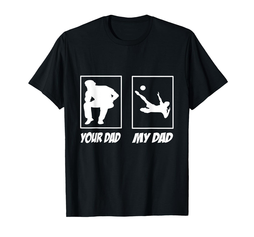 My Dad Your Dad Football Soccer Soccer T-Shirt - Aesthetic Graphic Unisex - T-Shirt, Sweatshirt, Hoodie