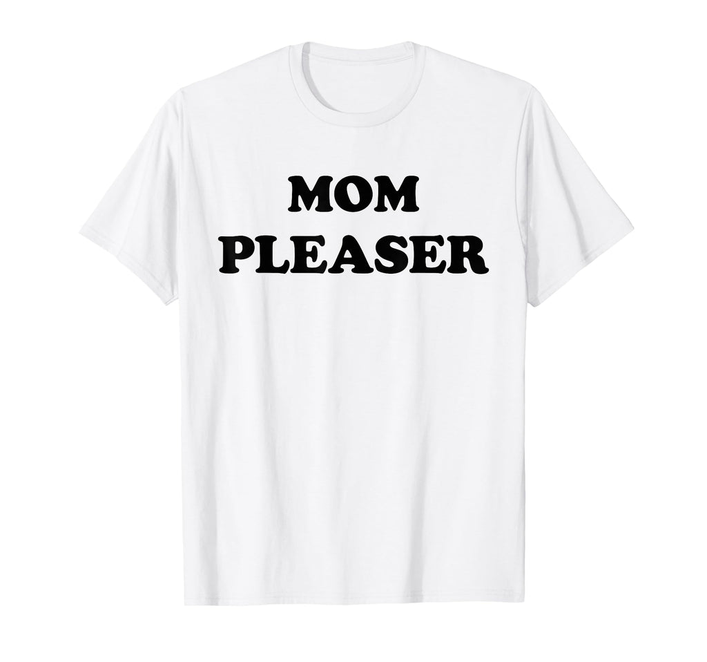 Mom Pleaser Mom Life Mothers Day Gifts T-Shirt - Aesthetic Graphic Unisex - T-Shirt, Sweatshirt, Hoodie