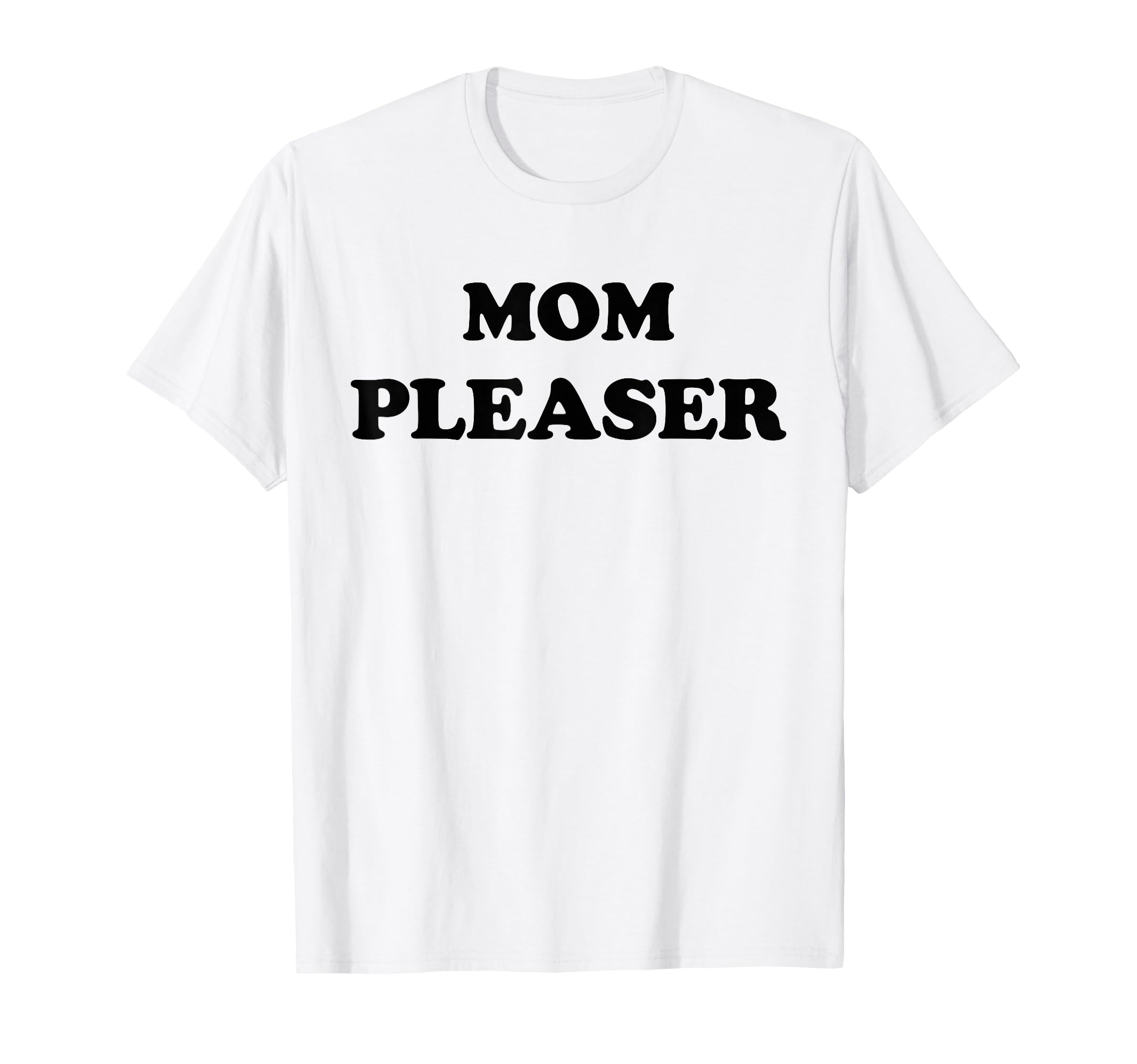 Mom Pleaser Mom Life Mothers Day Gifts T-Shirt - Aesthetic Graphic Unisex - T-Shirt, Sweatshirt, Hoodie