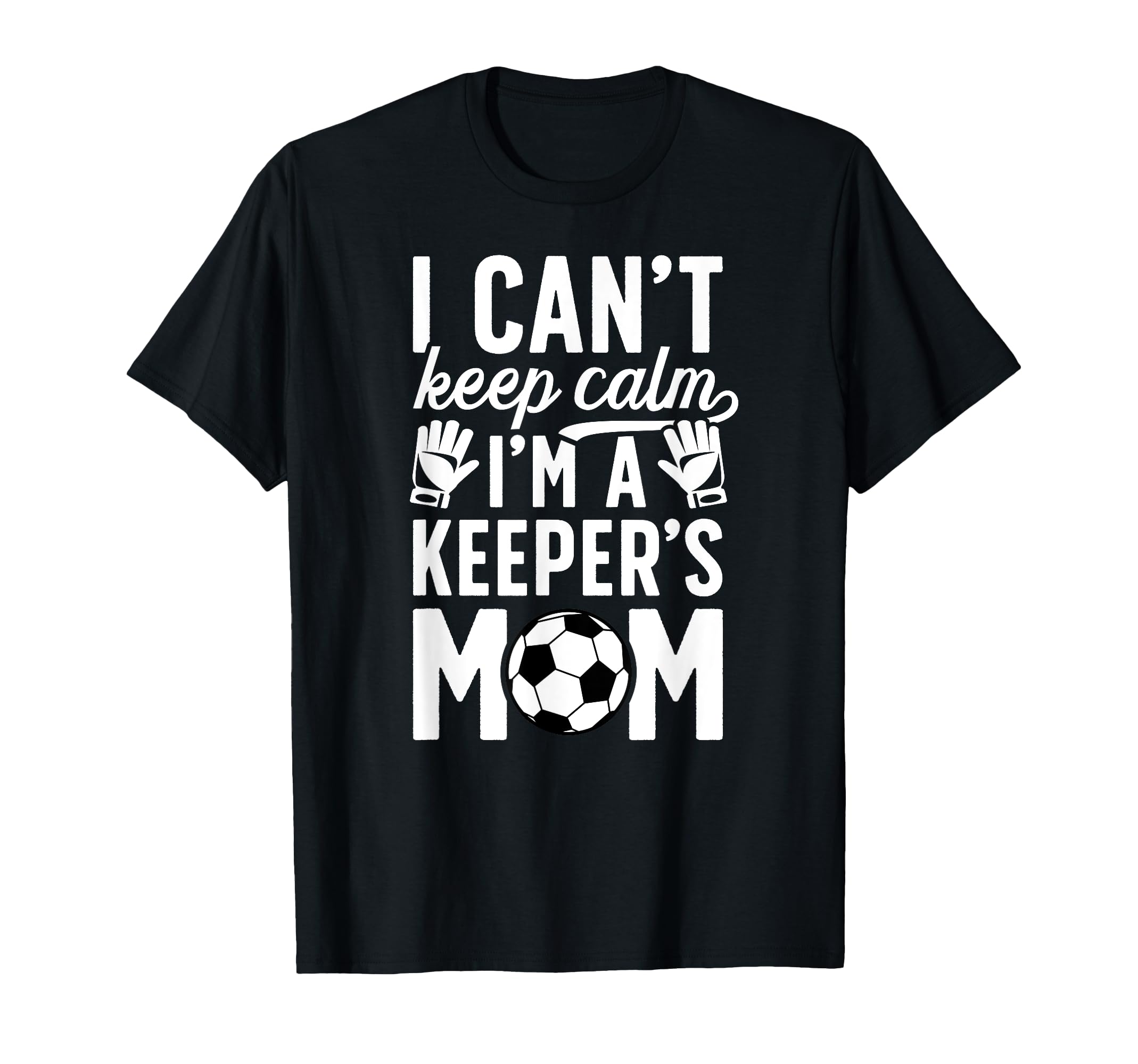 Im Soccer Keeper Mom Soccer Goalkeeper T-Shirt - Unique Graphic Unisex - T-Shirt, Sweatshirt, Hoodie