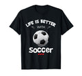 Soccer Lover Life Is Better Soccer T-Shirt - Unique Graphic Men Women - T-Shirt, Sweatshirt, Hoodie