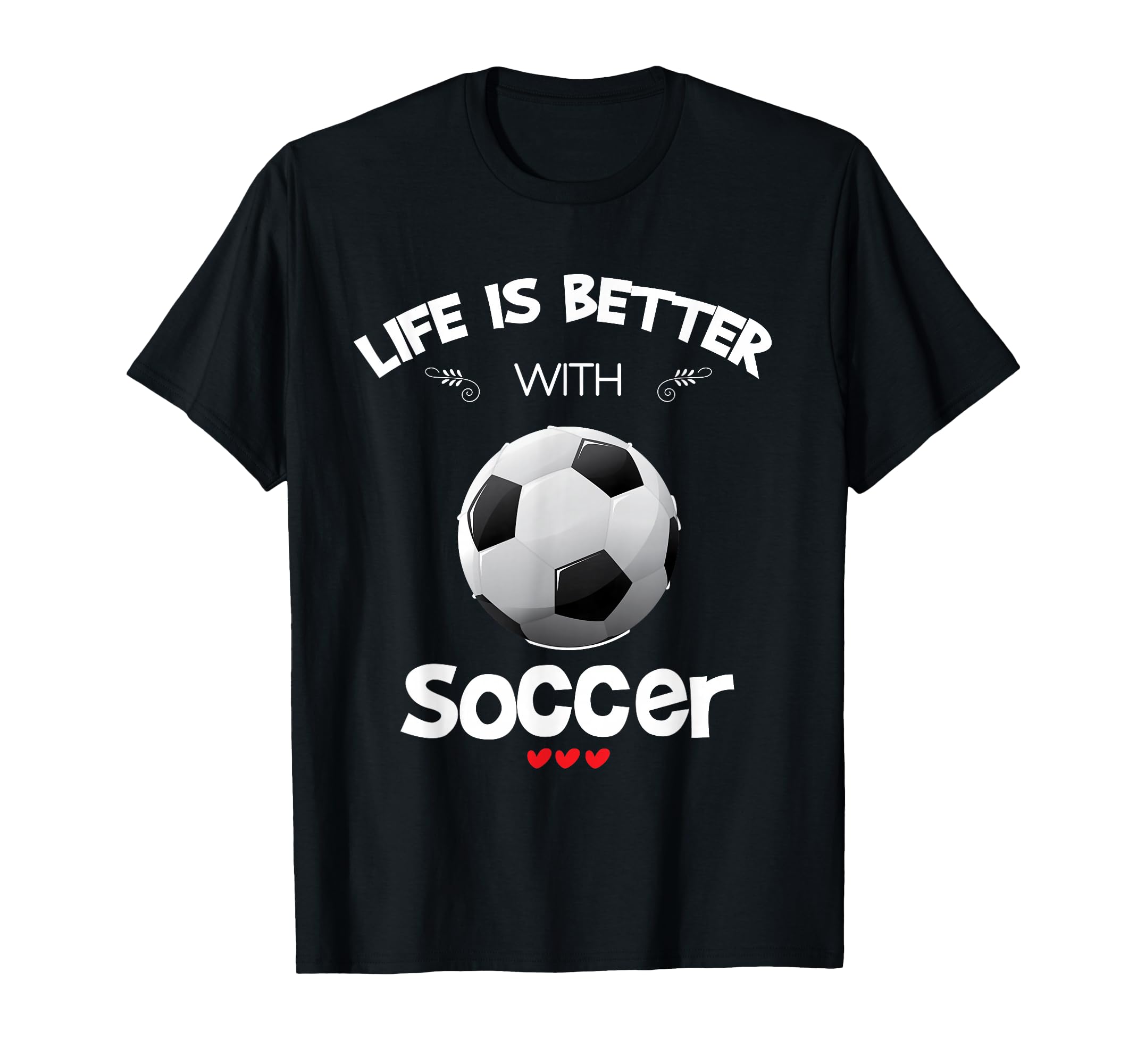 Soccer Lover Life Is Better Soccer T-Shirt - Unique Graphic Men Women - T-Shirt, Sweatshirt, Hoodie