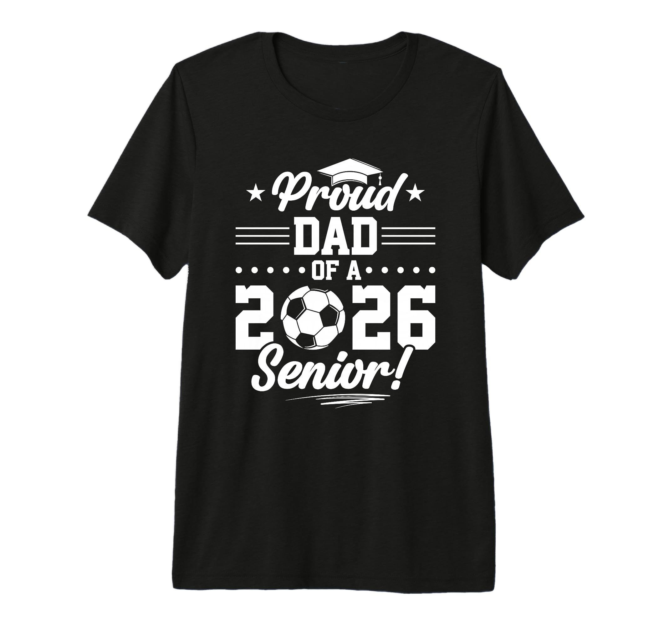 Proud Dad 2026 Senior Soccer Graduate T-Shirt - Unique Graphic for Adults - T-Shirt, Sweatshirt, Hoodie