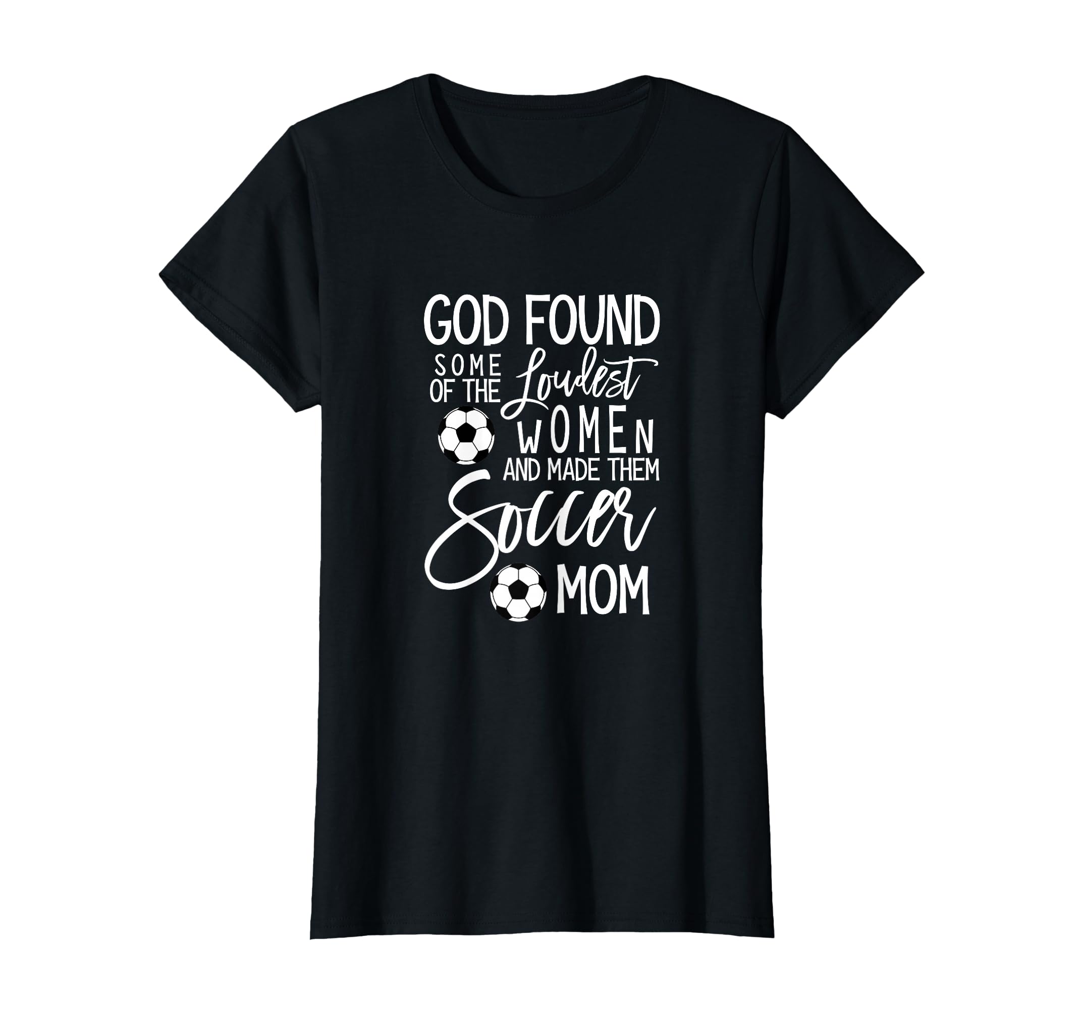 God Found Some Loudest Soccer Mom T-Shirt - Unique Graphic Unisex - T-Shirt, Sweatshirt, Hoodie