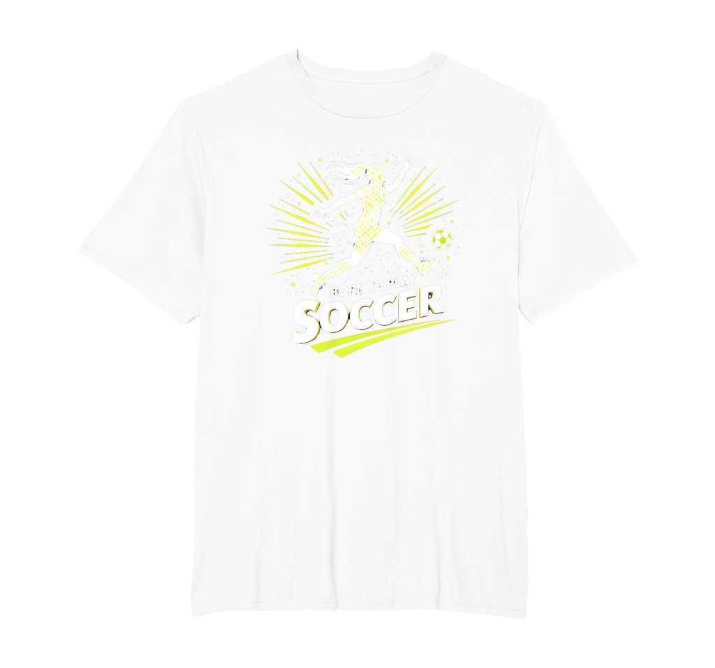 Born To Play Soccer Womens T-Shirt - Streetwear Style for Adults - T-Shirt, Sweatshirt, Hoodie