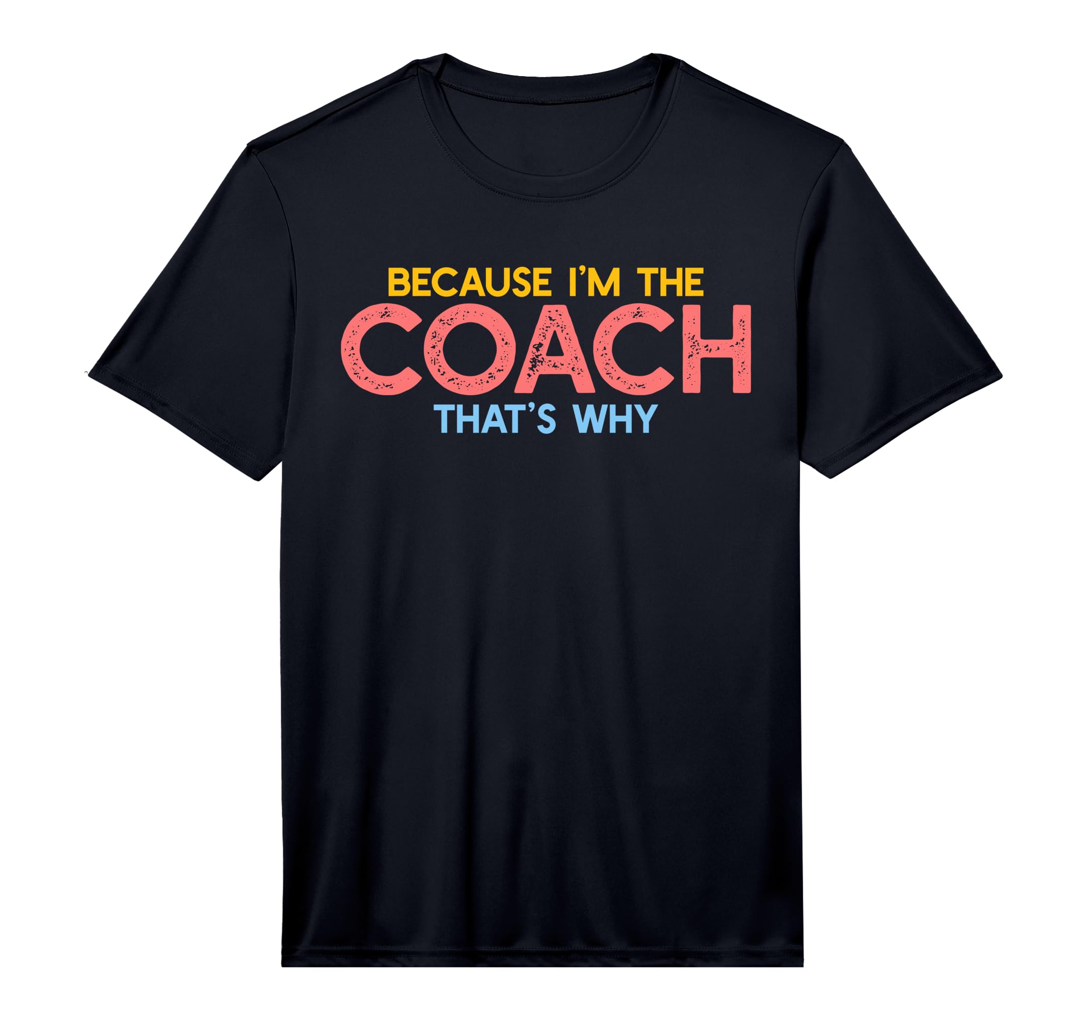 Because Im Coach Thats Why Funny T-Shirt - Casual Everyday Wear Men Women - T-Shirt, Sweatshirt, Hoodie