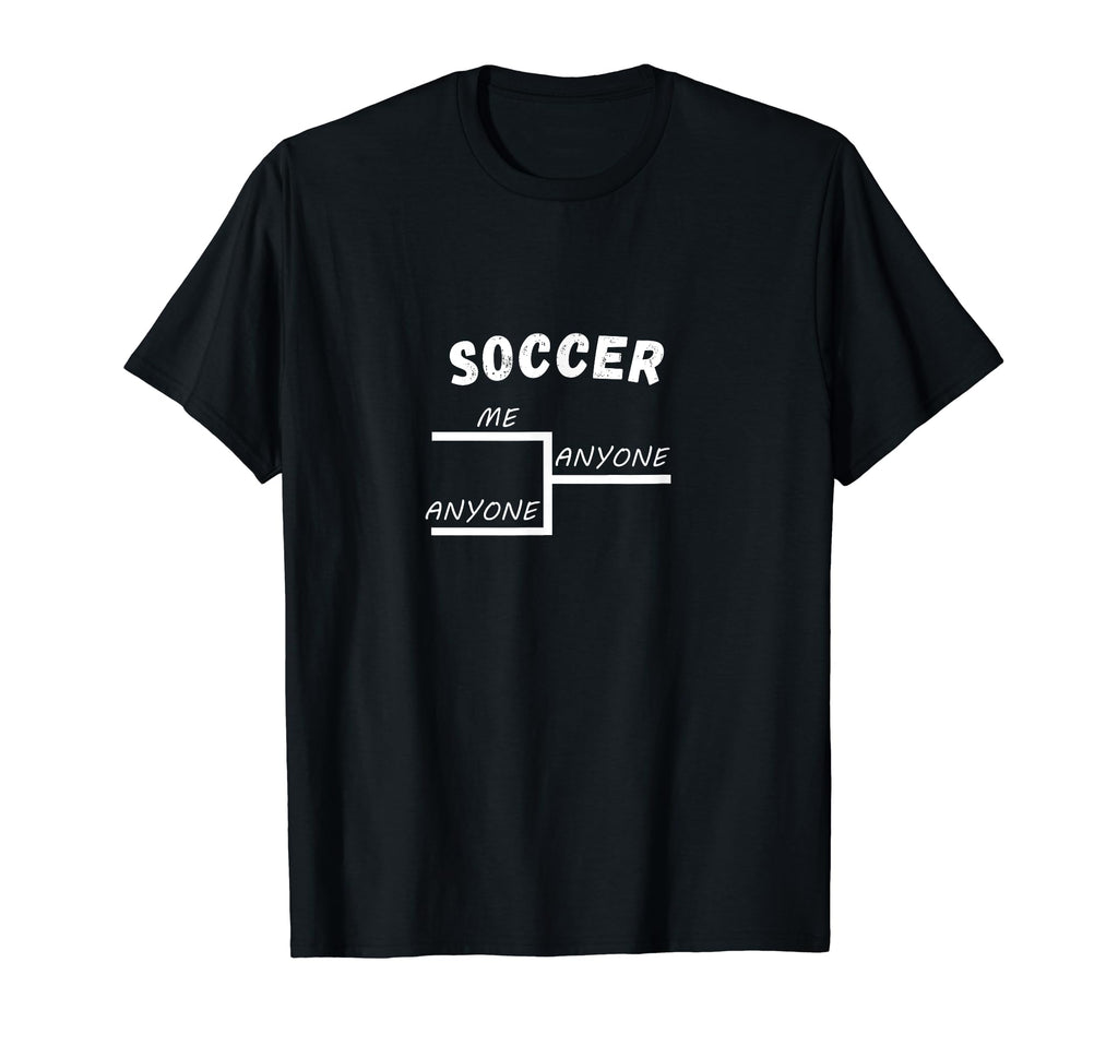 Funny Soccer League Tournament Me T-Shirt - Casual Everyday Wear Unisex - T-Shirt, Sweatshirt, Hoodie