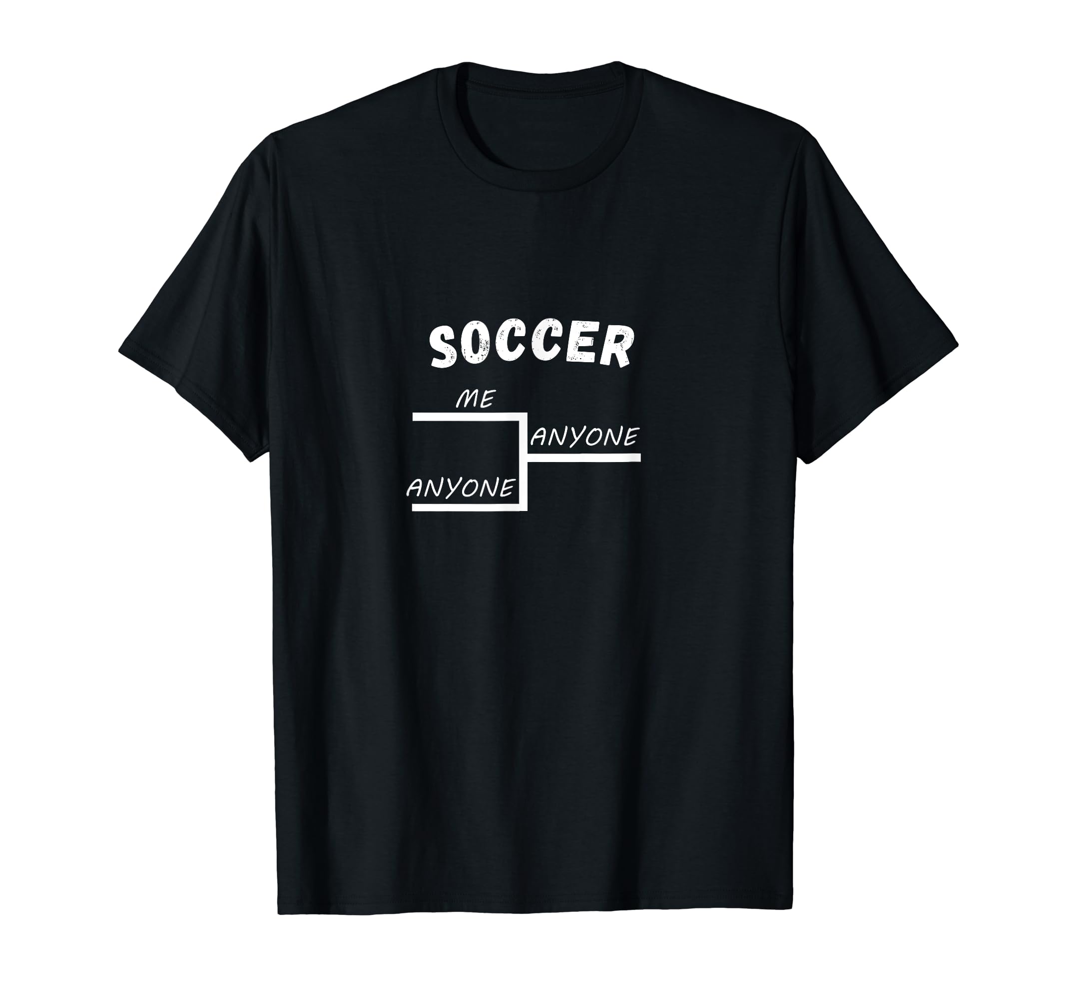 Funny Soccer League Tournament Me T-Shirt - Casual Everyday Wear Unisex - T-Shirt, Sweatshirt, Hoodie