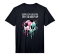 I Know I Play Like Try To Keep Up T-Shirt - Minimalist Print for Adults - T-Shirt, Sweatshirt, Hoodie