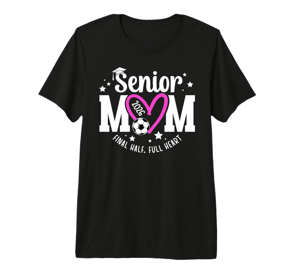 Soccer Senior Mom 2026 Final Half Soccer T-Shirt - Unique Graphic Unisex - T-Shirt, Sweatshirt, Hoodie