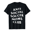 Anti Social Soccer Moms Club Funny T-Shirt - Minimalist Print Men Women - T-Shirt, Sweatshirt, Hoodie