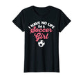 Womens I Have No Life Im Soccer T-Shirt - Custom Art Print Men Women - T-Shirt, Sweatshirt, Hoodie