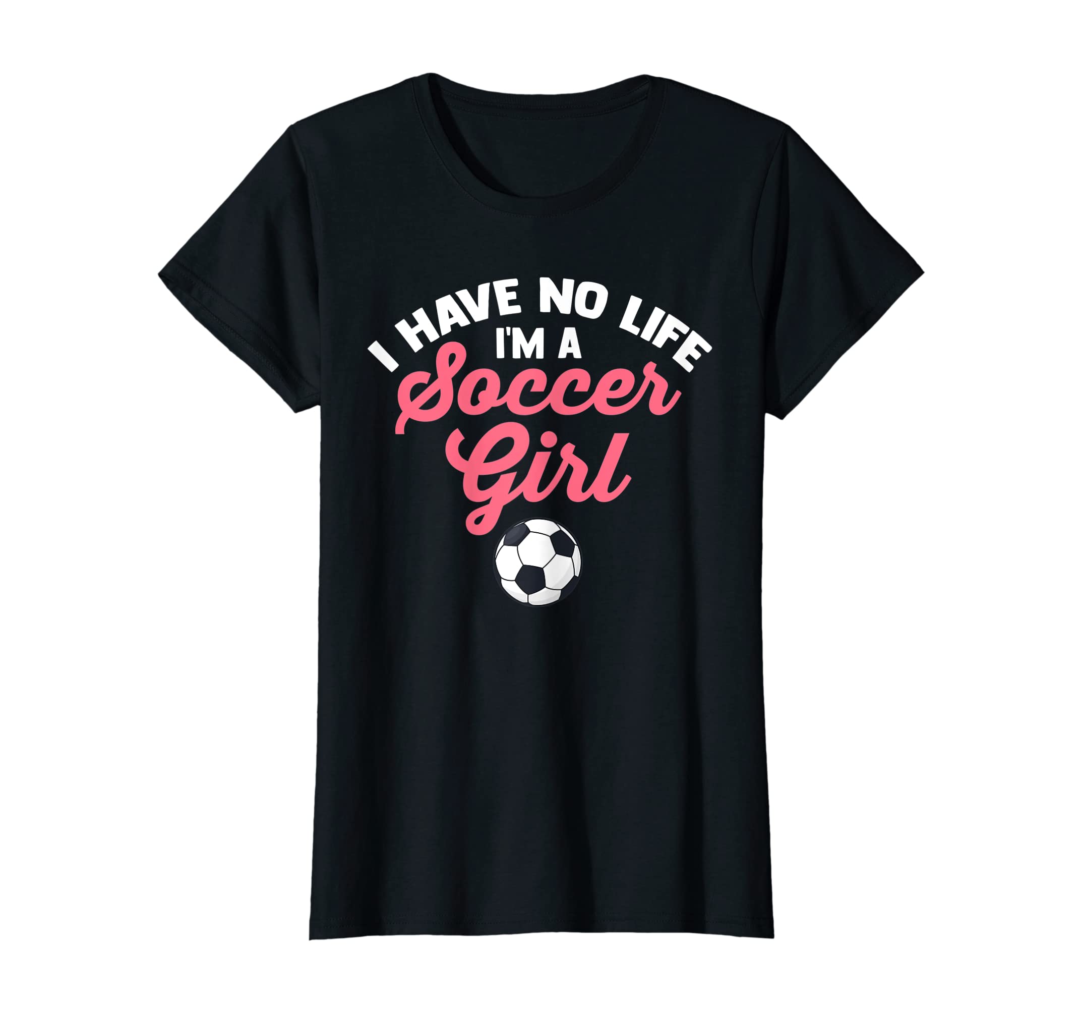 Womens I Have No Life Im Soccer T-Shirt - Custom Art Print Men Women - T-Shirt, Sweatshirt, Hoodie