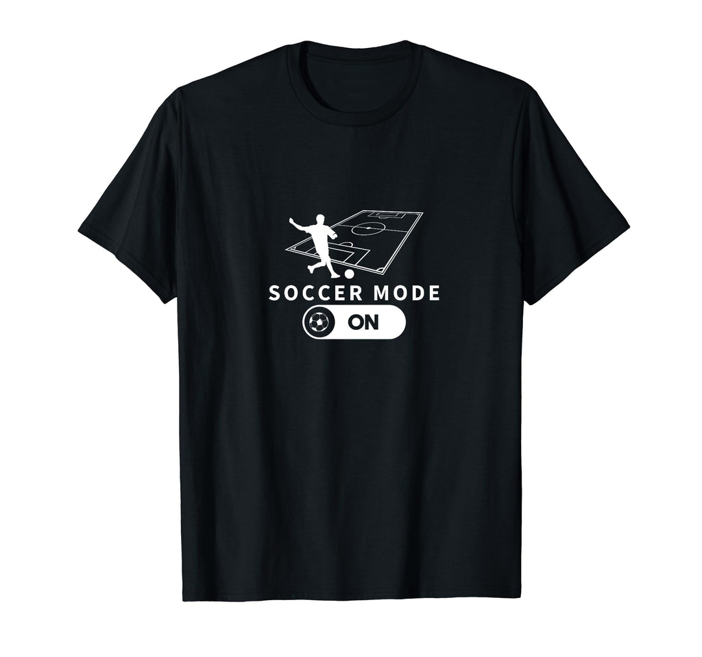 Soccer Mode Funny Soccer Player T-Shirt - Casual Everyday Wear Unisex - T-Shirt, Sweatshirt, Hoodie