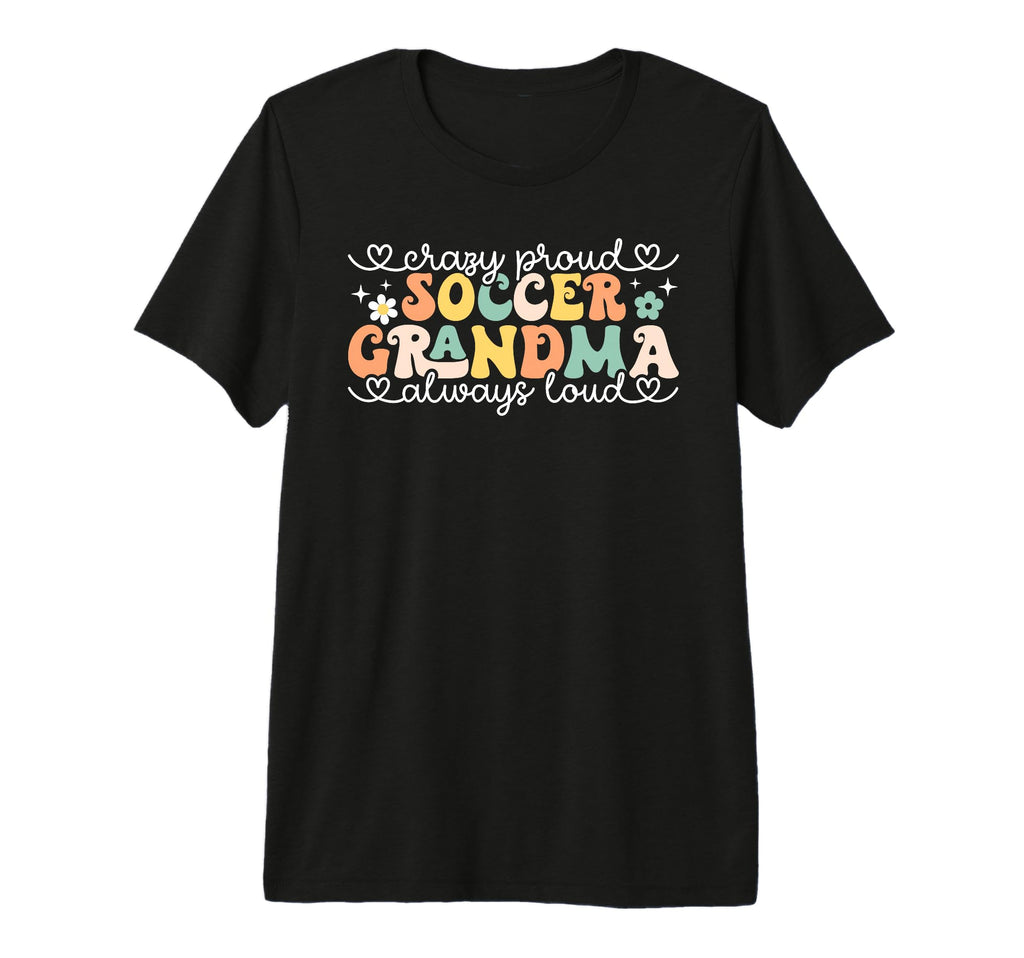 Crazy Proud Always Loud Soccer Grandma T-Shirt - Aesthetic Graphic Unisex - T-Shirt, Sweatshirt, Hoodie
