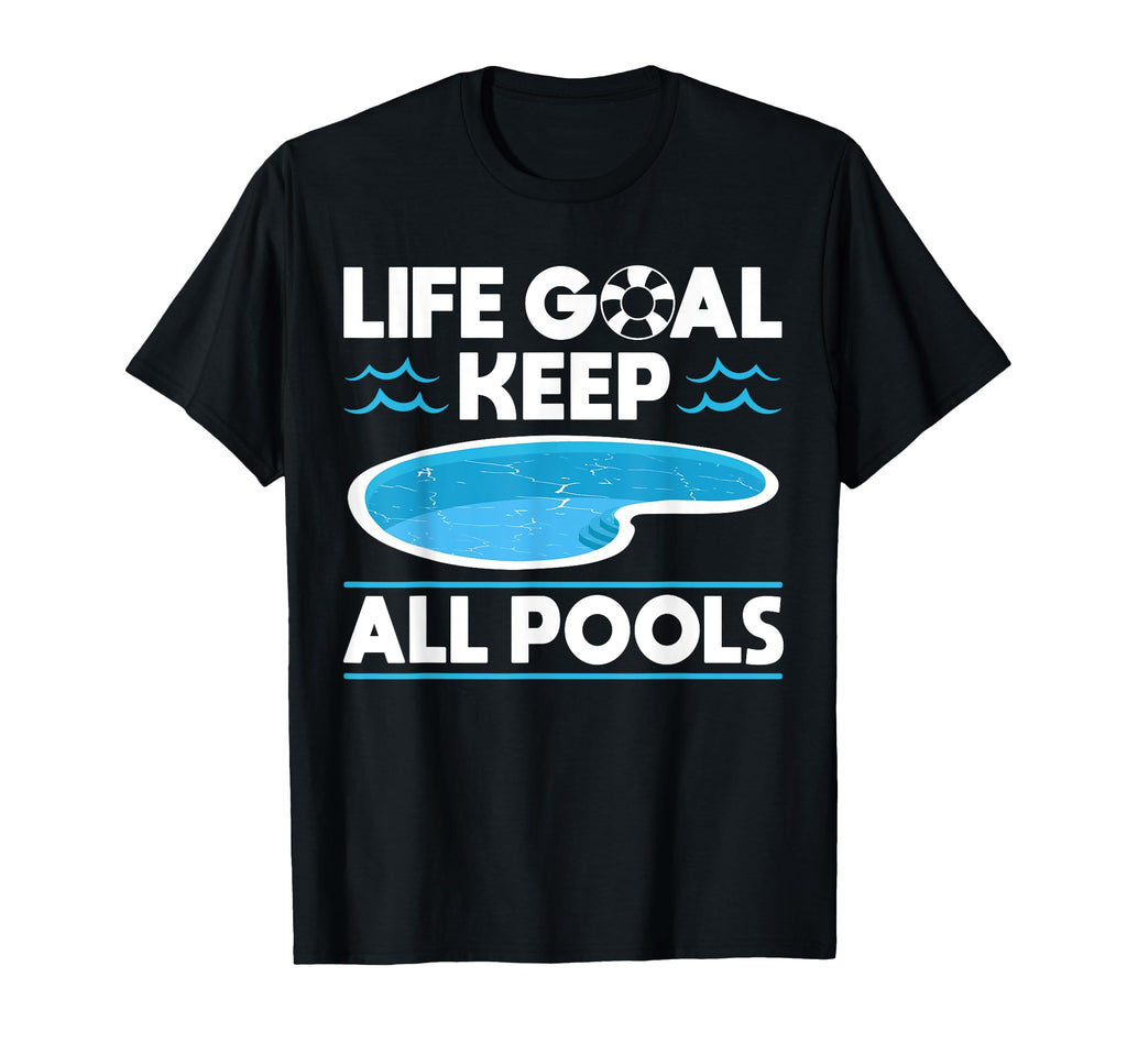 Life Goal Keep All Pools Pool Guy T-Shirt - Novelty Apparel for Adults - T-Shirt, Sweatshirt, Hoodie