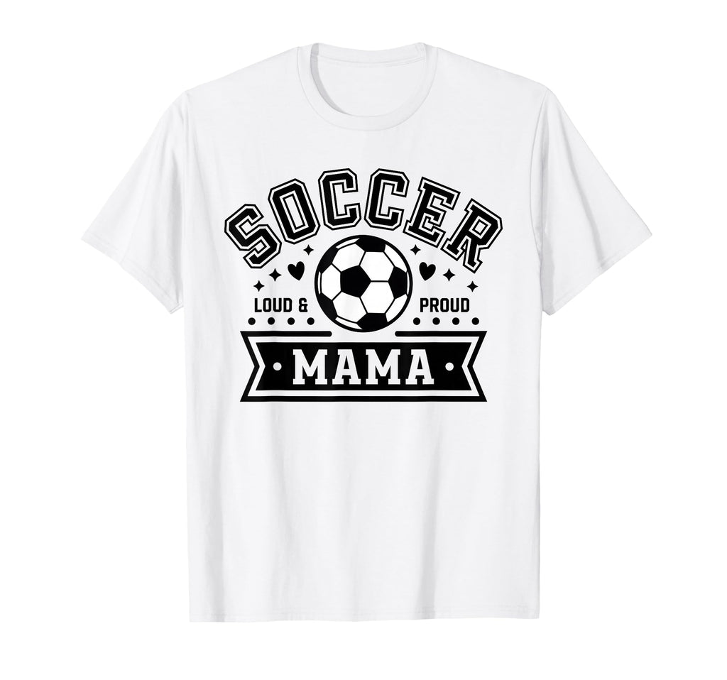 Loud Proud Soccer Mama Mom Team T-Shirt - Fun Novelty Design for Adults - T-Shirt, Sweatshirt, Hoodie