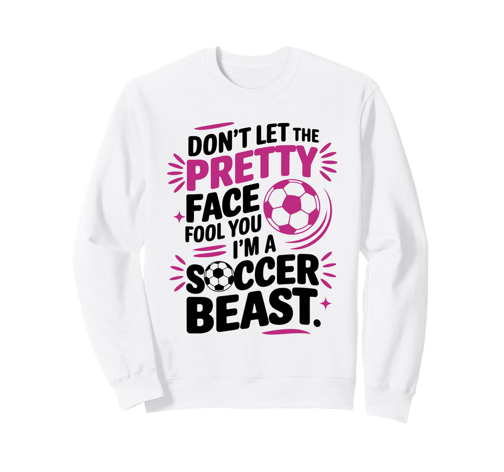 Dont Let Pretty Face Fool You Sweatshirt - Streetwear Style Men Women - T-Shirt, Sweatshirt, Hoodie