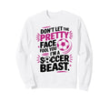 Dont Let Pretty Face Fool You Sweatshirt - Streetwear Style Men Women - T-Shirt, Sweatshirt, Hoodie