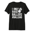 Mens I Only Raise Ballers Ball Dad T-Shirt - Graphic Print for Adults - T-Shirt, Sweatshirt, Hoodie